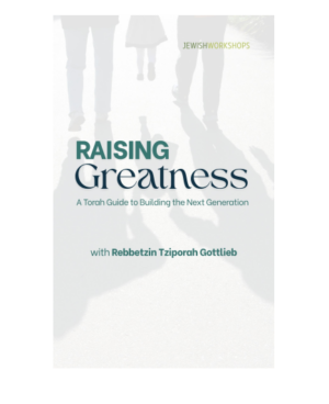 Raising Greatness: A Torah Guide to Raising the Next Generation